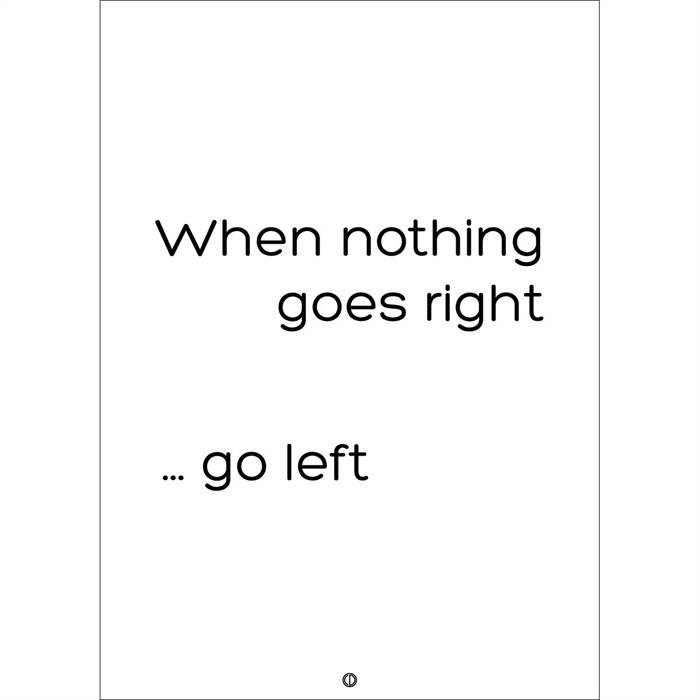 Citatplakat  Quot Go Left Quot  Plakat 30x42 Cm  : Erling Christensen Møbler
