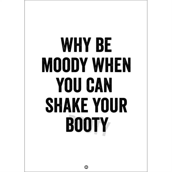 Citatplakat  Quot Why Be Moody Quot  Plakat 30x42 Cm  : Erling Christensen Møbler