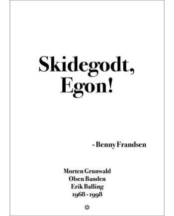 Citatplakat  Quot Skidegodt  Egon Quot  Plakat  : Erling Christensen Møbler